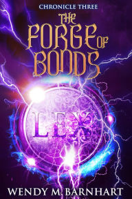 Title: The Forge of Bonds: Chronicle Three in the Adventures of Jason Lex, Author: Wendy M. Barnhart