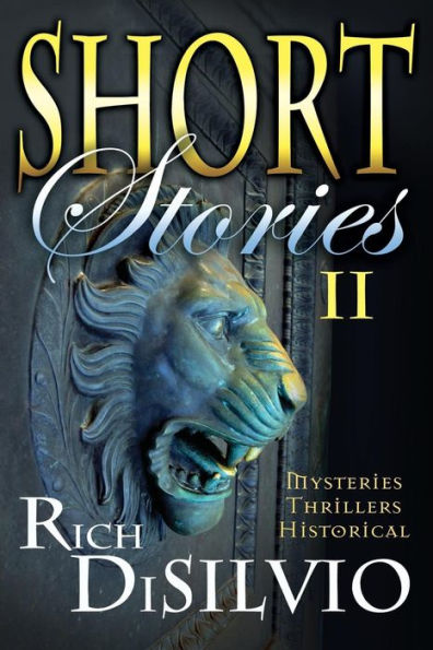 Short Stories II by Rich DiSilvio: Mysteries, Thrillers & Historical