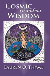 Title: Cosmic Grandma Wisdom, Author: Lauren O Thyme