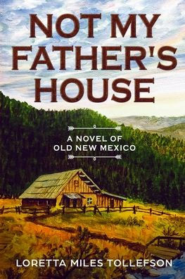 Not My Father's House: A Novel of Old New Mexico