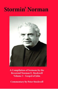 Title: Stormin' Norman: Compilation of the Sermons of the Reverend Norman E. Stockwell, Author: Peter Stockwell