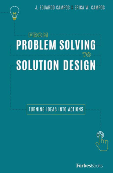 From Problem Solving To Solution Design: Turning Ideas Into Actions