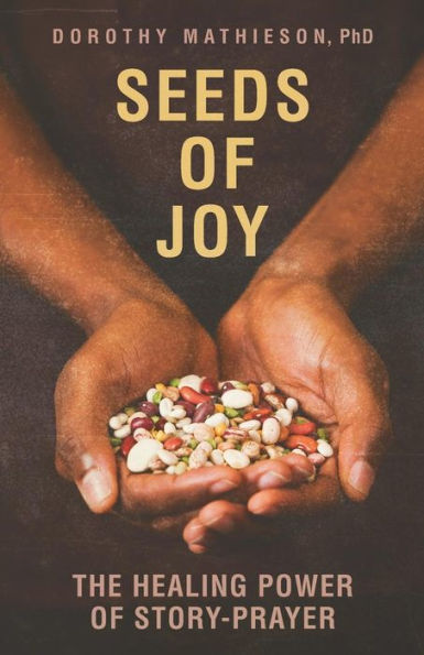 Seeds of Joy: The Healing Power Story-Prayer