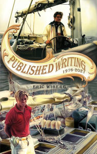 Title: Published Writing 1976 - 2021, Author: Eric Wiberg