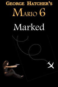 Title: Mario 6: Marked, Author: George Hatcher