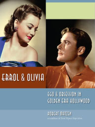Title: Errol & Olivia: Ego & Obsession in Golden Era Hollywood, Author: Robert Matzen