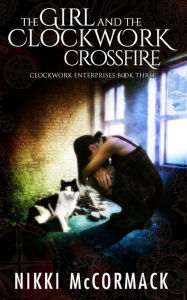 Title: The Girl and the Clockwork Crossfire, Author: Nikki McCormack