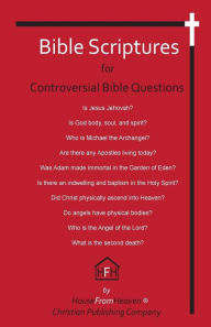 Title: Bible Scriptures for Controversial Bible Questions, Author: HouseFromHeaven