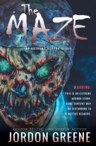 Title: The Maze: An Extreme Horror Story, Author: Jordon Greene
