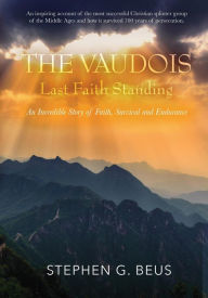 Title: The Vaudois - Last Faith Standing: An Incredible Story of Faith, Survival and Endurance, Author: Stephen G Beus