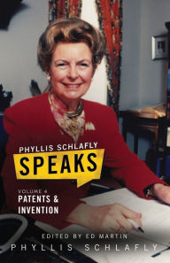 Title: Phyllis Schlafly Speaks, Volume 4: Patents and Invention, Author: Phyllis Schlafly