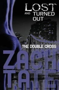 Title: Lost and Turned Out: The Double Cross, Author: Zach Tate