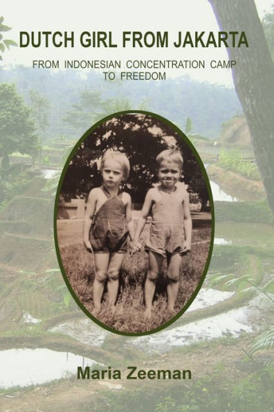Dutch Girl From Jakarta: From Indonesian Concentration Camp to Freedom