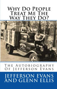 Title: Why Do People Treat Me The Way They Do?: The Autobiography Of Jefferson Evans, Author: Bert Cross II