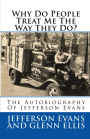 Why Do People Treat Me The Way They Do?: The Autobiography Of Jefferson Evans