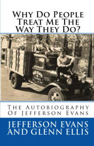 Title: Why Do People Treat Me The Way They Do?: The Autobiography Of Jefferson Evans, Author: Bert Cross II