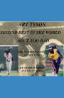 Art Tyson Second Best in the World Ain't Too Bad: The Autobiography Of Art Tyson