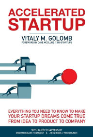 Title: Accelerated Startup: Everything You Need to Know to Make Your Startup Dreams Come True From Idea to Product to Company, Author: Golomb M Vitaly