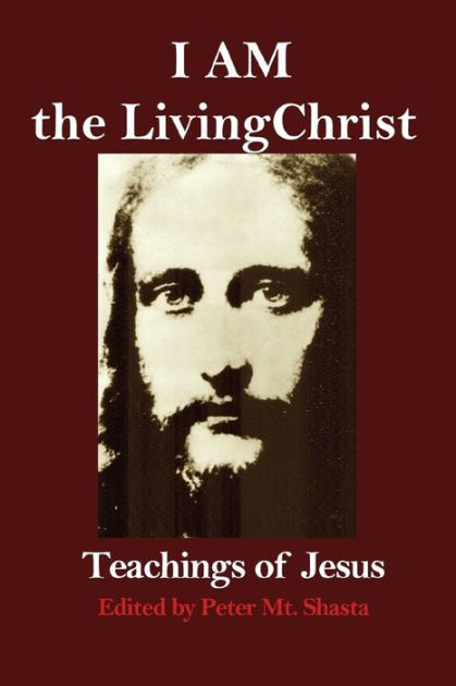 I AM the Living Christ: Teachings of Jesus by Peter Mt. Shasta ...