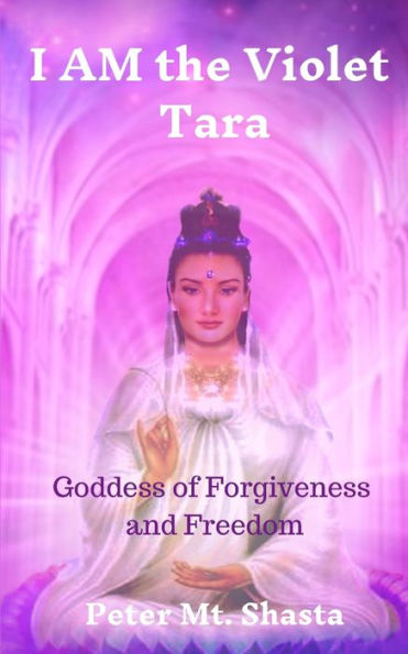 I AM the Violet Tara: Goddess of Forgiveness and Freedom