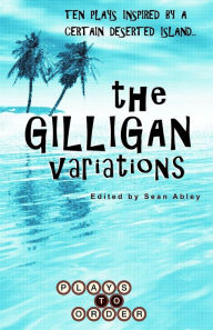Title: The Gilligan Variations: Ten Plays Inspired by a Certain Deserted Island, Author: Jessica Burton