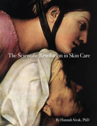 Title: The Scientific Revolution in Skin Care, Author: Hannah Sivak