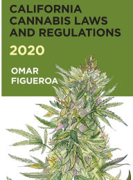 Title: California Cannabis Laws and Regulations 2020, Author: Omar Figueroa