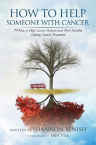 Title: How to Help Someone With Cancer: 70 Ways To Help Cancer Patients and Their Families During Cancer Treatment, Author: Enrique Povedano