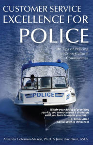 Title: Customer Service Excellence for Police: 101 Tips on Policing in Cross-Cultural Communities, Author: Amanda Coleman-Mason