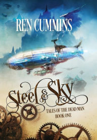 Title: Steel & Sky: Tales of the Dead Man, Author: Ren Cummins