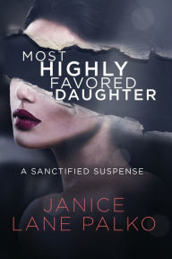 Title: Most Highly Favored Daughter, Author: Janice Lane Palko