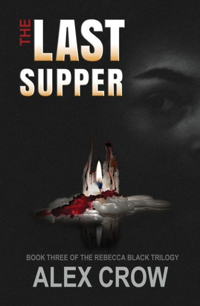 The Last Supper: Book 3 of Rebecca Black Trilogy