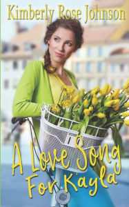 Title: A Love Song for Kayla, Author: Kimberly Rose Johnson