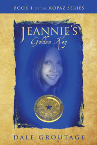 Title: Jeannie's Golden Key: Book 1 of The Kopaz Series, Author: Dale Groutage