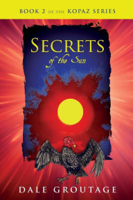 Title: Secrets of the Sun: Book 2 of The Kopaz Series, Author: Dale Groutage