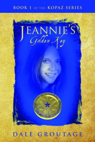 Title: Jeannie's Golden Key: Book 1 of The Kopaz Series, Author: Dale Groutage