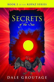 Title: Secrets of the Sun: Book 2 of The Kopaz Series, Author: Dale Groutage