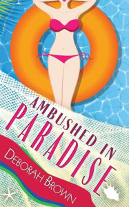 Title: Ambushed in Paradise, Author: Deborah Brown