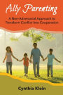 Ally Parenting: A Non-Adversarial Approach to Transform Conflict Into Cooperation