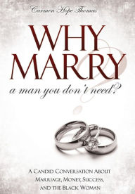 Title: Why Marry a Man You Don't Need: A Candid Conversation About Marriage, Money, Success, and the Black Woman, Author: Deviance