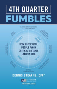 Title: Fourth Quarter Fumbles: How Successful People Avoid Critical Mistakes Later in Life, Author: Dennis Stearns