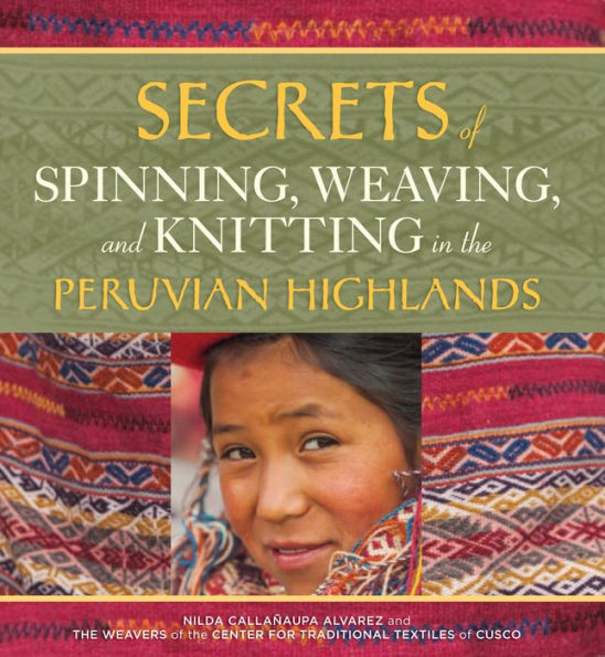 Secrets of Spinning, Weaving, and Knitting: In the Peruvian Highlands