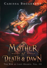 Title: Mother of Death and Dawn (War of Lost Hearts #3), Author: Carissa Broadbent