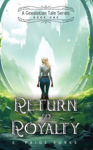 Title: Return to Royalty: A Gexalatian Tale Series Book One, Author: E Paige Burks