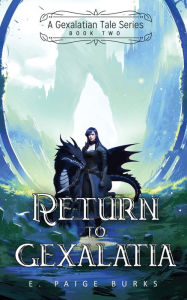 Title: Return to Gexalatia: A Gexalatian Tale Series Book Two, Author: E Paige Burks