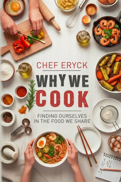Why We Cook: Finding Ourselves in the Food We Share