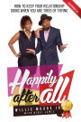 Happily After All: How to Keep Your Relationship Going When You Are Tired of Trying