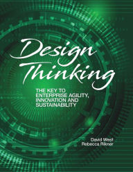 Title: Design Thinking: The Key to Enterprise Agility, Innovation, and Sustainability, Author: David West