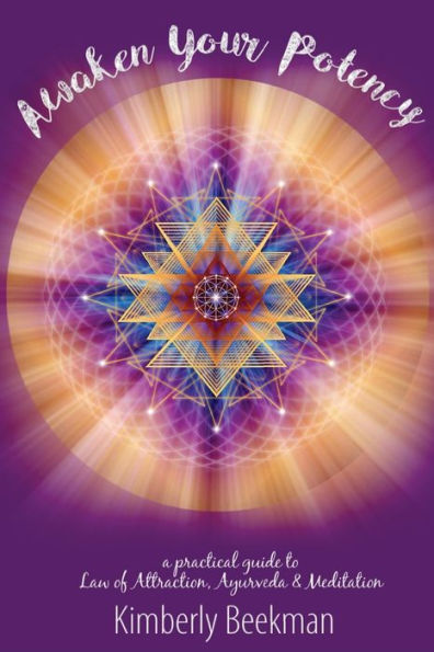 Awaken Your Potency: a practical guide to Law of Attraction, Ayurveda & Meditation