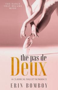 Title: The Pas de Deux: A Classical Ballet Romance, Author: Erin Bomboy